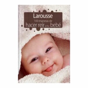 Libro 100 Maneras De Hacer Reír A Tu Bebe LAROUSSE 150 Páginas