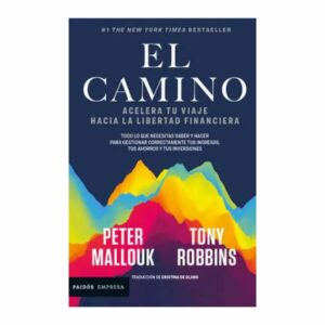 El Camino Tony Robbins y Peter Mallouk EDITORIAL PLANETA COLOMBIA S.A 320 Páginas