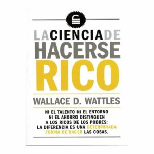 La Ciencia De Hacerse Rico Wallace D. Wattles EDITORIAL ALMA 191 Páginas