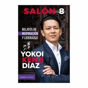 Salón 8 Relatos De Inspiración Y Liderazgo Kenji Díaz Yokoi NOVEDAD 210 Páginas