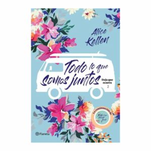 Todo Lo Que Somos Juntos Alice Kellen PLANETA 384 Páginas