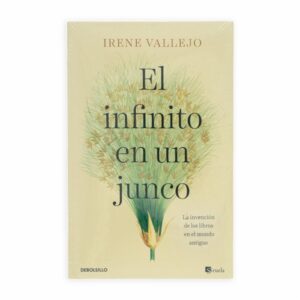El Infinito En Un Junco Irene Vallejo DEBOLSILLO 456 Páginas